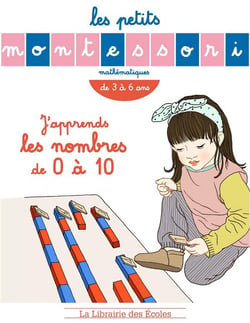Les petits Montessori : j'apprends les nombres de 0 à 10 - mathématiques - de 3 à 6 ans