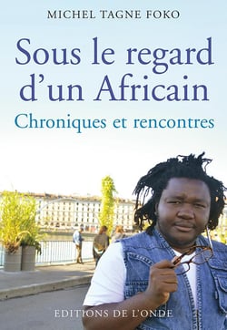 Sous le regard d'un africain - chroniques et rencontres