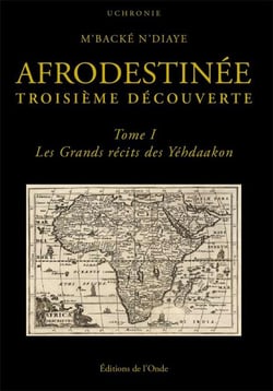 Afrodestinée, troisième découverte Tome 1 : Les grands récits des Yéhdaakon