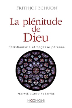 La plénitude de Dieu - christianisme et sagesse pérenne