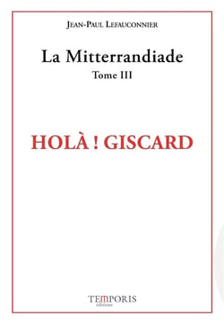 La Mitterrandiade Tome 3 : Holà ! Giscard