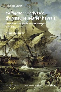 L'Alligator : l'odyssée d'un navire négrier havrais - « au temps de la Révolution de Saint-Domingue (1789-1792)