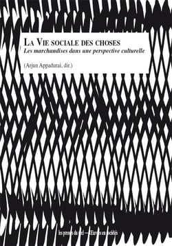La vie sociale des choses - les marchandises dans une perspective culturelle