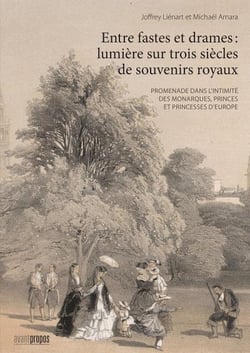 Entre fastes et drames - lumière sur trois siècles de souvenirs royaux