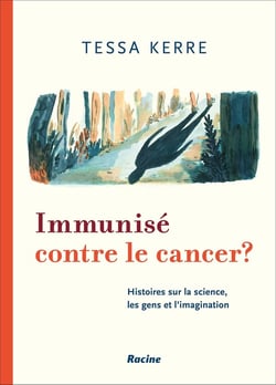 Immunisé contre le cancer ? des histoires de science, d'humain et d'imagination