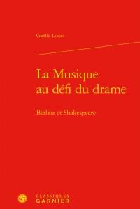 La musique au défi du drame - berlioz et shakespeare