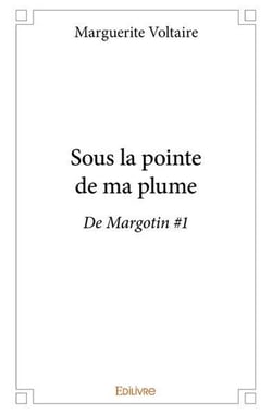 Sous la pointe de ma plume : De Margotin #1
