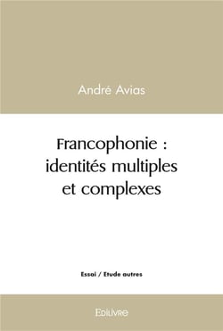 Francophonie : identites multiples et complexes