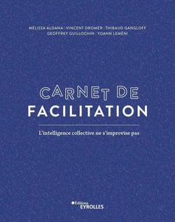 Carnet de facilitation - l'intelligence collective ne s'improvise pas