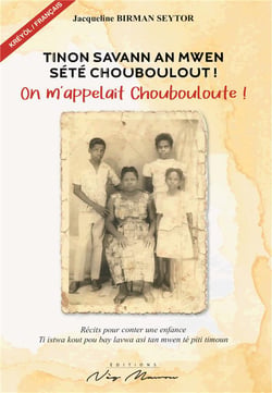 Tinon savann an mwen sété Chouboulout ! : On m'appelait Chouboulout !