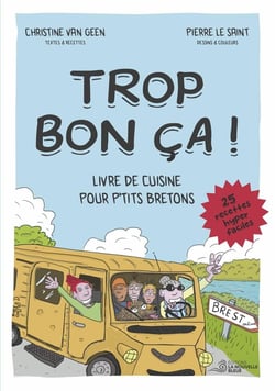 TROP BON CA ! : Livre de cuisine pour p'tits bretons. 25 recettes hyper faciles.