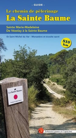La Sainte Baume : Chemin de pèlerinage de Vézelay à la Sainte Baume