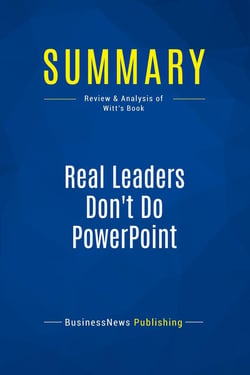 Summary: Real Leaders Don't Do PowerPoint : Review and Analysis of Witt's Book
