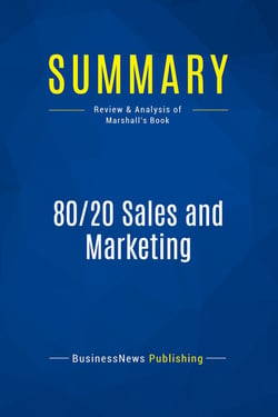 Summary: 80/20 Sales and Marketing : Review and Analysis of Marshall's Book