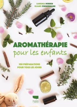 Aromathérapie pour les enfants - 100 préparations pour tous les jours