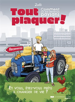 Tout plaquer ! Comment on est devenus paysans