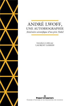 André Lwoff, une autobiographie : Itinéraire scientifique d un prix Nobel