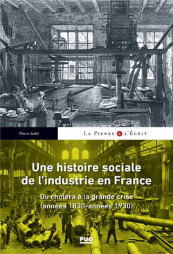Une histoire sociale de l'industrie en France - du choléra à la grande crise (années 1830-années 1930)