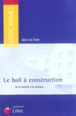 Le bail a construction - de la theorie a la pratique