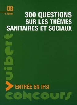 Concours d'entrée en ifsi - 300 questions sur les thèmes sanitaires et sociaux