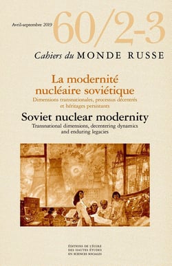 Cahiers du monde russe et soviétique n.60/2-3 : avril-septembre 2019 - la modernité nucléaire soviétique - dimensions transnationales, processus décentrés et héritages persistants