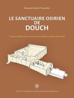 Le sanctuaire osirien de Douch - travaux de l'Ifao dans le secteur du temple en pierre (1976-1994)