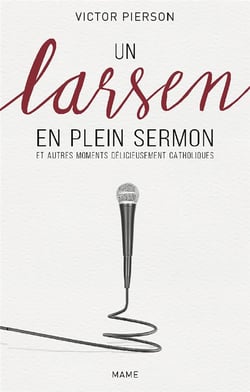 Un larsen en plein sermon et autres moments délicieusement catholiques
