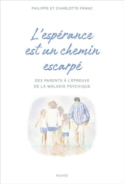 L'espérance est un chemin escarpé - des parents à l'épreuve de la maladie psychique de leurs enfant