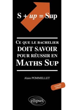 S+up=sup - ce que le bachelier doit savoir pour réussir en Maths Sup