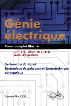 Génie électrique - Cours complet illustré - Electronique du signal, électronique de puissance et électrotechnique, automatique