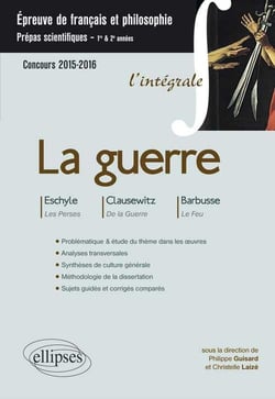 La guerre l'intégrale français & philo : prépas scientifiques - Eschyle, Clausewitz, Barbusse - concours 2015-2016