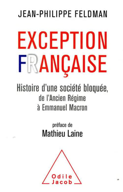 Exception française - histoire d'une société bloquée, de l'Ancien Régime à Emmanuel Macron