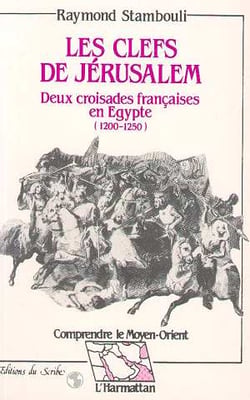 Les clefs de jerusalem - deux croisades francaises en egypte (1200 - 1250)