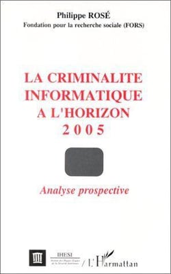 La criminalité informatique à l'horizon 2005 - analyse prospective