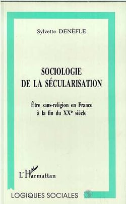 Sociologie de la secularisation - etre sans-religion en france a la fin du xxe siecle