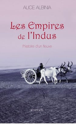 Les empires de l'indus - l'histoire d'un fleuve