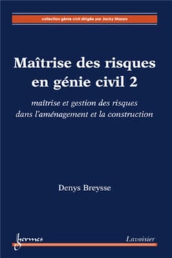 Maîtrise des risques en génie civil Tome 2 - maîtrise et gestion des risques dans l'aménagement et la construction