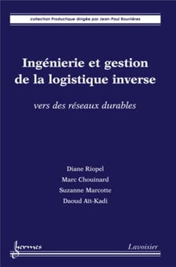 Ingénierie et gestion de la logistique inverse : vers des réseaux durables : Vers des réseaux durables