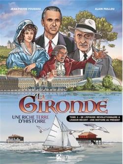 La Gironde, riche terre d'histoire Tome 2 : De lépisode révolutionnaire à l'essor récent