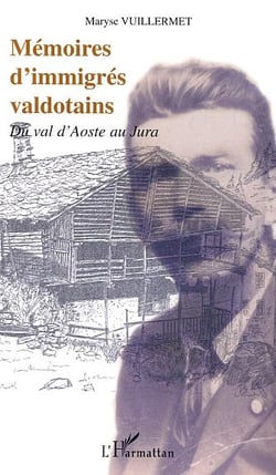 MÉMOIRES D'IMMIGRÉS VALDOTAINS : Du val d'Aoste au Jura