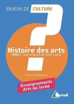 Histoire des arts Tome 1 - des origines au XVIIIe siècle - enseignements arts au lycée
