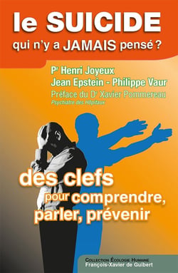 Le suicide, qui n'y a jamais pensé ? : Des clefs, pour comprendre, parler, prévenir