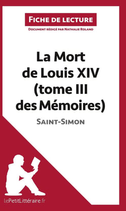 Fiche de lecture : les mémoires Tome 3 : la mort de Louis XIV, de Saint-Simon - analyse complète de l'oeuvre et résumé