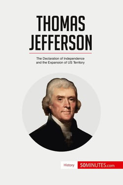 Thomas Jefferson : The Declaration of Independence and the Expansion of US Territory