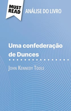 Uma confederação de Dunces de John Kennedy Toole (Analise do livro) : Analise completa e resumo pormenorizado do trabalho