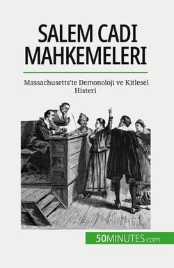 Salem Cadi Mahkemeleri : Massachusetts'te Demonoloji ve Kitlesel Histeri