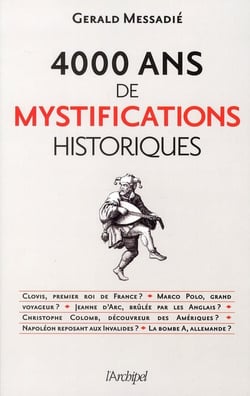 Jeanne d'Arc brûlée par les anglais et autres mystifications - 4000 ans d'impostures historiques