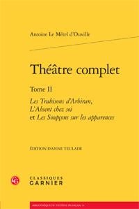 Theatre complet - tome ii - les trahisons d'arbiran, l'absent chez soi et les soupcons sur les appar