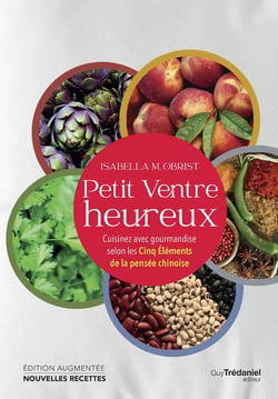 Petit ventre heureux : cuisinez avec gourmandise selon les cinq élements de la pensée chinoise
