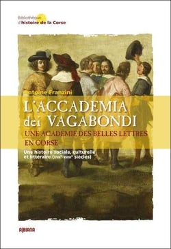L'accademia dei vagabondi. une academie des belles lettres en corse - une histoire sociale, culturel